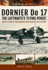 Dornier Do 17 the Luftwaffe's 'Flying Pencil' : Rare Luftwaffe Photographs from Wartime Collections - Book