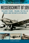 Messerschmitt Bf 109: The Early Years - Poland, the Fall of France and the Battle of Britain - Book