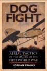Dog Fight: Aerial Tactics of the Aces of World War I - Book