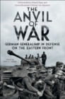 The Anvil of War : German Generalship in Defence on the Eastern Front - eBook