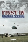 First In: The Airborne Pathfinders : A History of the 21st Independent Parachute Company, 1942-1946 - eBook