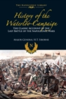 History of the Waterloo Campaign : The Classic Account of the Last Battle of the Napoleonic Wars - eBook