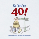 So You're 40 : A Handbook for the Newly Middle-aged - eBook