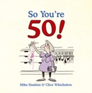 So You're 50! : The Age You Never Thought You'd Reach - eBook