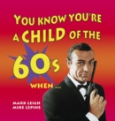 You Know You're a Child of the 60s When... - eBook