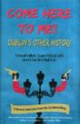 Come Here to Me : Dublin's Other History - Book