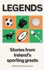 Legends : Stories from Ireland's Sporting Greats - eBook
