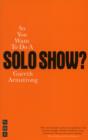 So You Want To Do A Solo Show? - Book