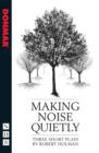 Making Noise Quietly: three short plays - Book