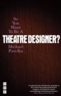 So You Want To Be A Theatre Designer? - Book