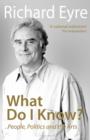 What Do I Know? : People, Politics and the Arts - Book