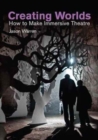 Creating Worlds : How to Make Immersive Theatre - Book
