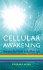 Cellular Awakening : How Your Body Holds and Creates Light - Book