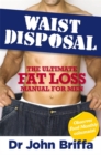Waist Disposal : The Ultimate Fat Loss Manual for Men - Book