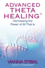 Advanced ThetaHealing® : Harnessing the Power of All That Is - Book
