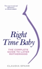 Right Time Baby : The Complete Guide to Later Motherhood - Book