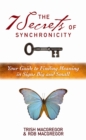 The 7 Secrets of Synchronicity : Your Guide to Finding Meanings in Signs Big and Small - Book
