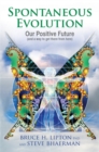 Spontaneous Evolution : Our Positive Future and a Way to Get There from Here - Book