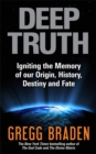 Deep Truth : Igniting the Memory of Our Origin, History, Destiny and Fate - Book