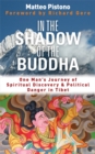 In the Shadow of the Buddha : One Man's Journey of Spiritual Discovery & Political Danger in Tibet - Book