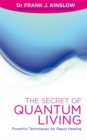 The Secret of Quantum Living : Powerful Techniques for Rapid Healing - Book