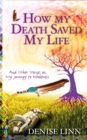 How My Death Saved My Life : And Other Stories On My Journey To Wholeness - Book