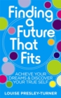 Finding a Future That Fits : Achieve Your Dreams & Discover Your True Self - Book