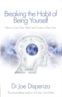 Breaking the Habit of Being Yourself : How to Lose Your Mind and Create a New One - Book