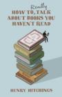 How to Really Talk About Books You Haven't Read - Book