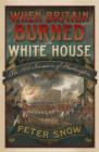 When Britain Burned the White House : The 1814 Invasion of Washington - Book