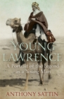 Young Lawrence : A Portrait of the Legend as a Young Man - Book