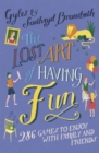 The Lost Art of Having Fun : 286 Games to Enjoy with Family and Friends - Book