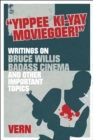 Yippee Ki-yay Moviegoer : Writings on Bruce Willis, Badass Cinema and Other Important Topics - Book