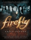 Firefly: Still Flying : A Celebration of Joss Whedon's Acclaimed TV Series - Book