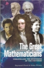 The Great Mathematicians : Unravelling the Mysteries of the Universe - Book