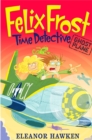 Felix Frost, Time Detective: Ghost Plane : Book 2 - Book