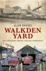Walkden Yard : The Lancashire Central Coalfield Workshops - Book