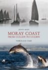 Moray Coast From Cullen to Culbin Through Time - Book