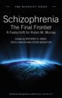 Schizophrenia : The Final Frontier - A Festschrift for Robin M. Murray - Book
