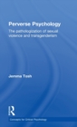 Perverse Psychology : The pathologization of sexual violence and transgenderism - Book