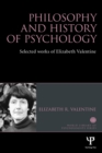 Philosophy and History of Psychology : Selected Works of Elizabeth Valentine - Book