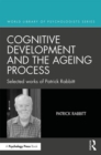 Cognitive Development and the Ageing Process : Selected works of Patrick Rabbitt - Book