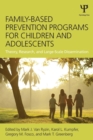 Family-Based Prevention Programs for Children and Adolescents : Theory, Research, and Large-Scale Dissemination - Book