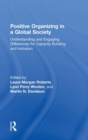 Positive Organizing in a Global Society : Understanding and Engaging Differences for Capacity Building and Inclusion - Book