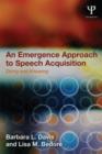 An Emergence Approach to Speech Acquisition : Doing and Knowing - Book