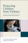 Protecting Children from Violence : Evidence-Based Interventions - Book