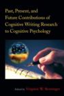 Past, Present, and Future Contributions of Cognitive Writing Research to Cognitive Psychology - Book