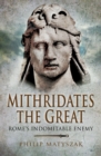 Mithridates the Great : Rome's Indomitable Enemy - eBook