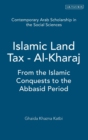 Islamic Land Tax - Al-Kharaj : From the Islamic Conquests to the Abbasid Period - Book