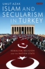Islam and Secularism in Turkey : Kemalism, Religion and the Nation State - Book